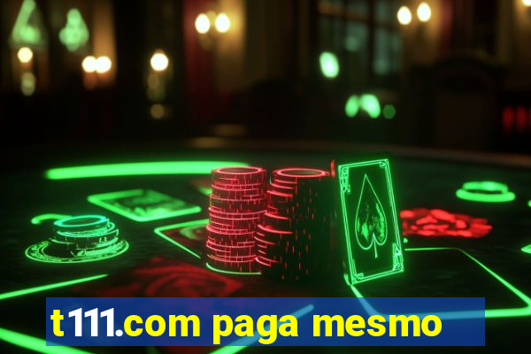 t111.com paga mesmo